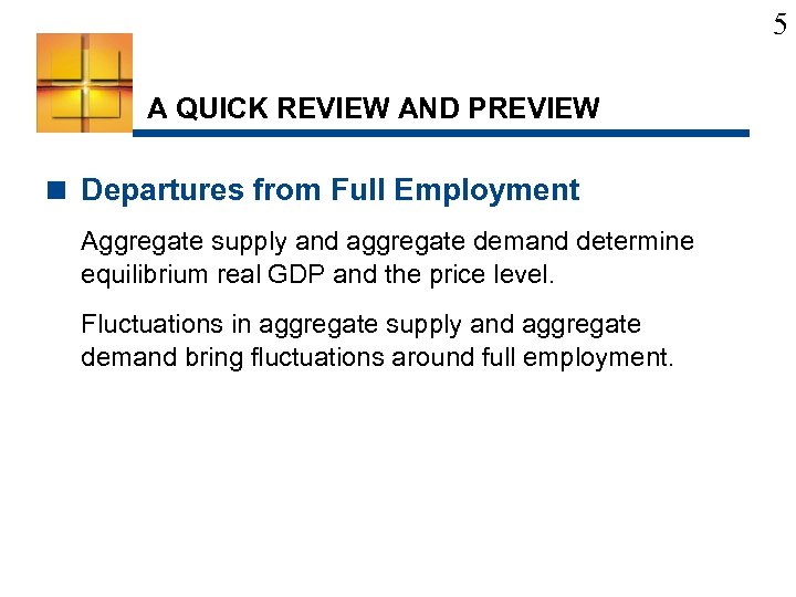 5 A QUICK REVIEW AND PREVIEW < Departures from Full Employment Aggregate supply and