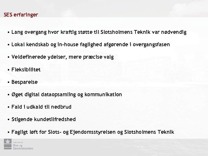 SES erfaringer • Lang overgang hvor kraftig støtte til Slotsholmens Teknik var nødvendig •