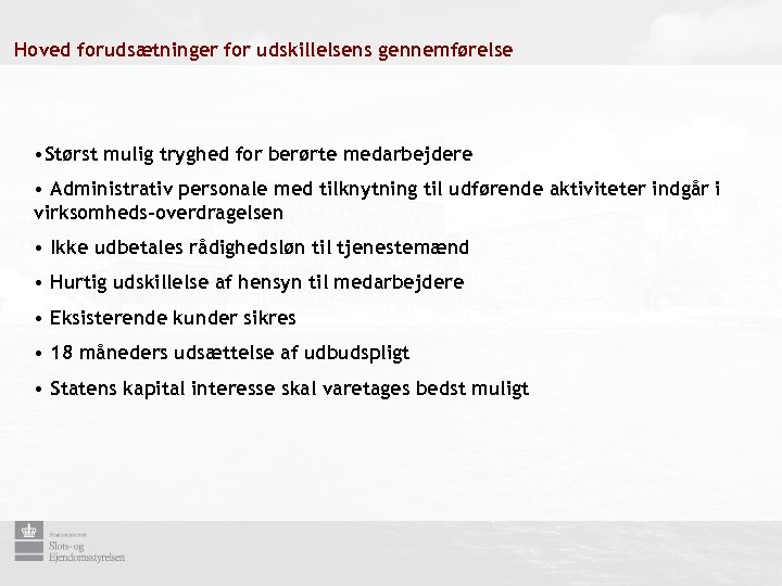 Hoved forudsætninger for udskillelsens gennemførelse • Størst mulig tryghed for berørte medarbejdere • Administrativ
