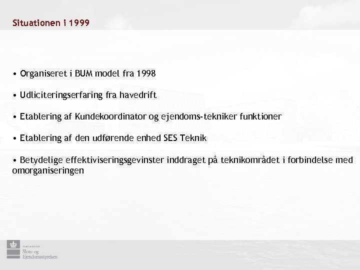 Situationen i 1999 • Organiseret i BUM model fra 1998 • Udliciteringserfaring fra havedrift