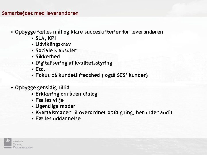 Samarbejdet med leverandøren • Opbygge fælles mål og klare succeskriterier for leverandøren • SLA,
