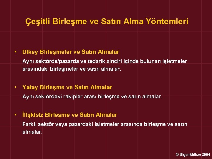 Çeşitli Birleşme ve Satın Alma Yöntemleri • Dikey Birleşmeler ve Satın Almalar Aynı sektörde/pazarda