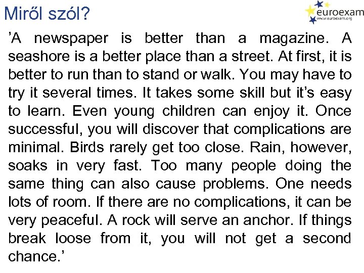Miről szól? ’A newspaper is better than a magazine. A seashore is a better