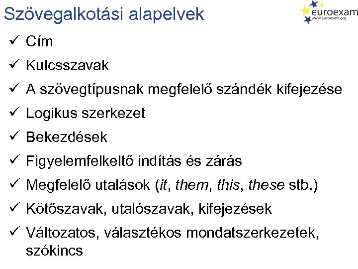 Szövegalkotási alapelvek ü Cím ü Kulcsszavak ü A szövegtípusnak megfelelő szándék kifejezése ü Logikus