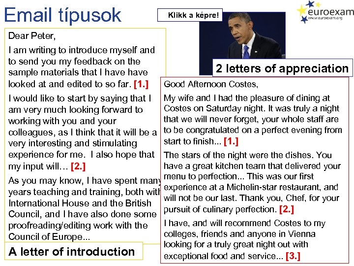 Email típusok Klikk a képre! Dear Peter, I am writing to introduce myself and