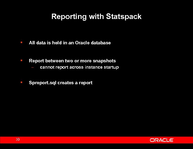Reporting with Statspack • • Report between two or more snapshots – cannot report
