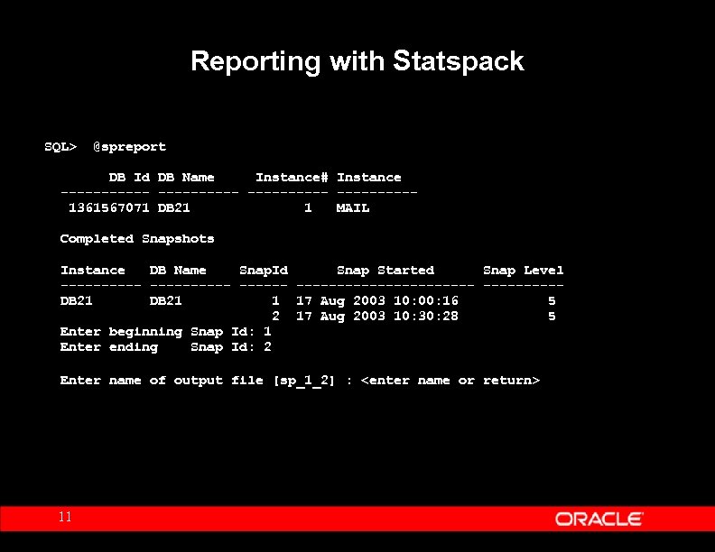 Reporting with Statspack SQL> @spreport DB Id DB Name Instance# Instance -----------1361567071 DB 21
