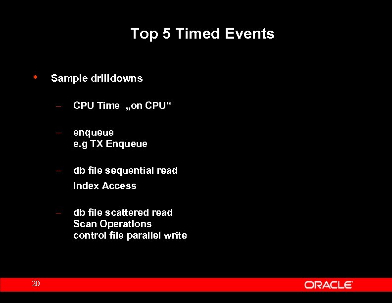 Top 5 Timed Events • Sample drilldowns – CPU Time „on CPU“ – enqueue