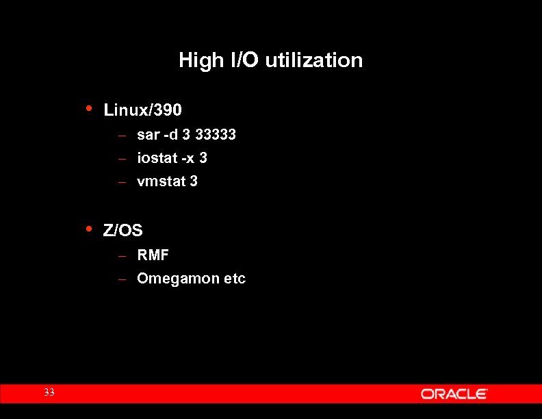 High I/O utilization • Linux/390 – sar -d 3 33333 – iostat -x 3