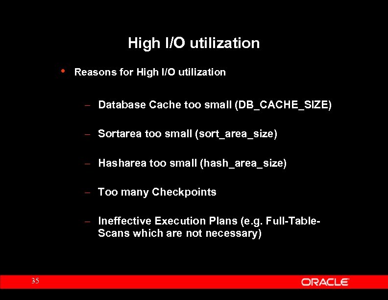 High I/O utilization • Reasons for High I/O utilization – Database Cache too small