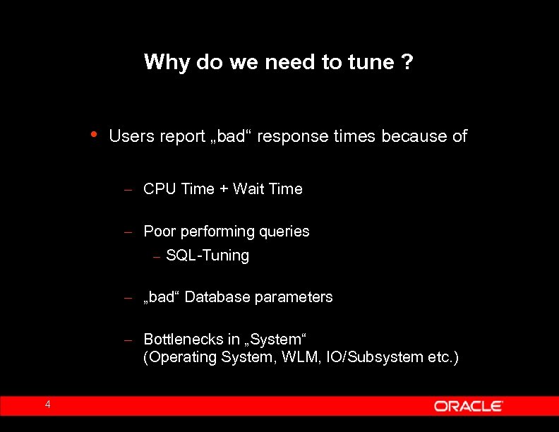 Why do we need to tune ? • Users report „bad“ response times because