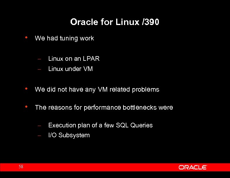 Oracle for Linux /390 • We had tuning work – Linux on an LPAR