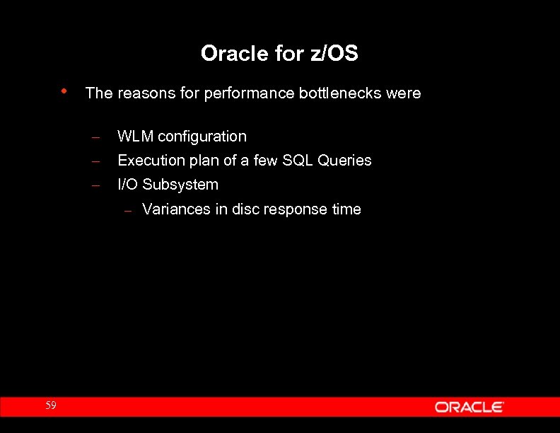 Oracle for z/OS • The reasons for performance bottlenecks were – WLM configuration –