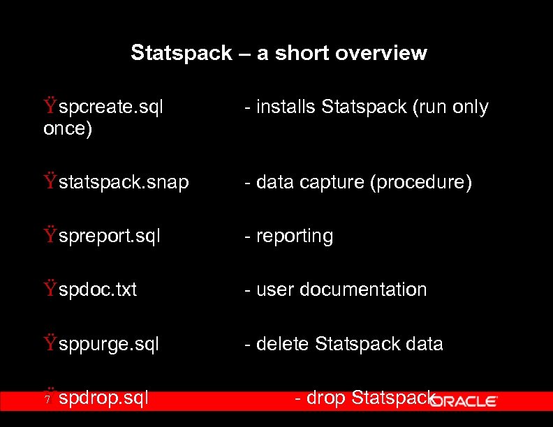Statspack – a short overview Ÿ spcreate. sql once) - installs Statspack (run only