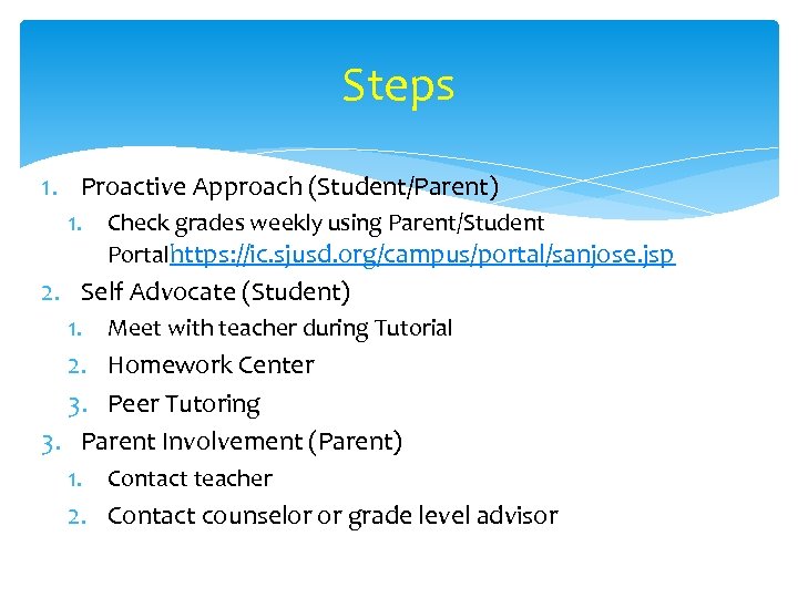 Steps 1. Proactive Approach (Student/Parent) 1. Check grades weekly using Parent/Student Portalhttps: //ic. sjusd.