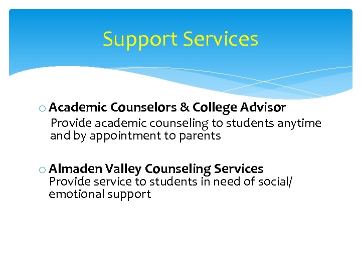 Support Services o Academic Counselors & College Advisor Provide academic counseling to students anytime