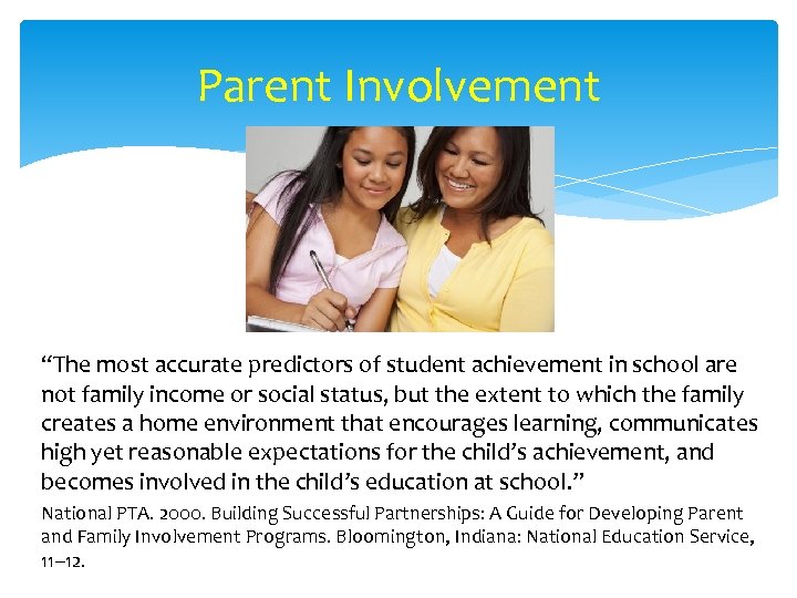 Parent Involvement “The most accurate predictors of student achievement in school are not family