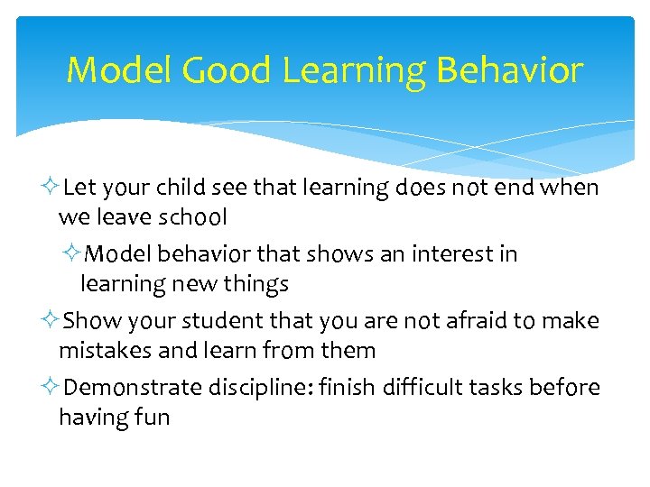 Model Good Learning Behavior ²Let your child see that learning does not end when