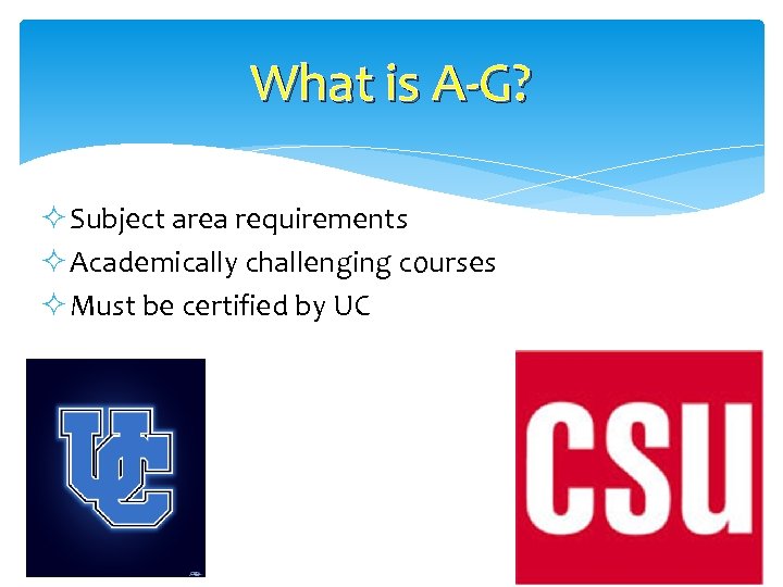 What is A-G? ² Subject area requirements ² Academically challenging courses ² Must be