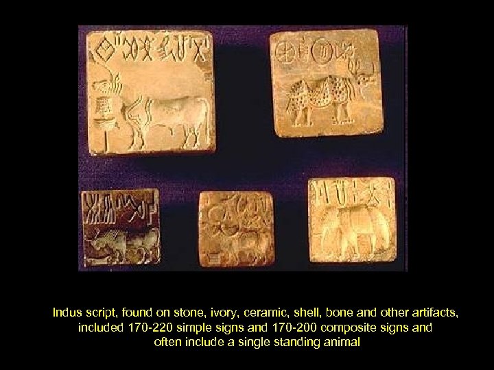Indus script, found on stone, ivory, ceramic, shell, bone and other artifacts, included 170