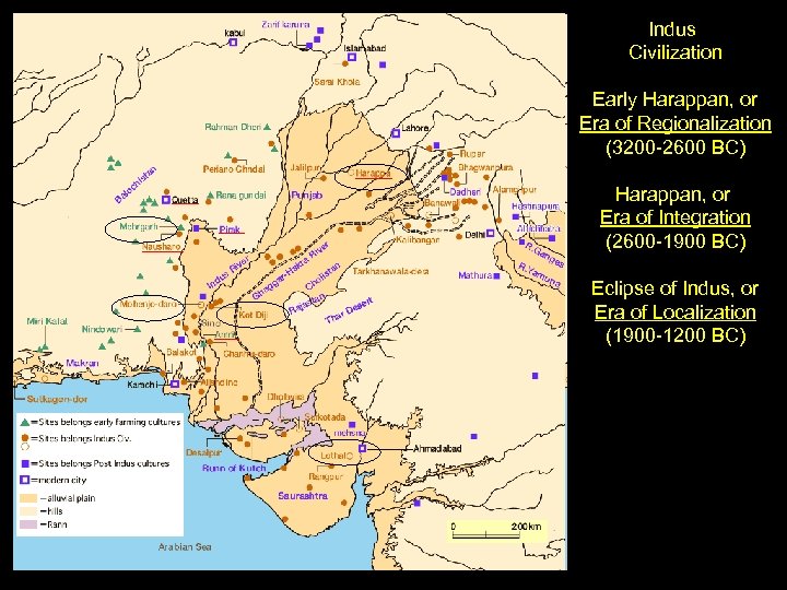 Indus Civilization Early Harappan, or Era of Regionalization (3200 -2600 BC) Harappan, or Era