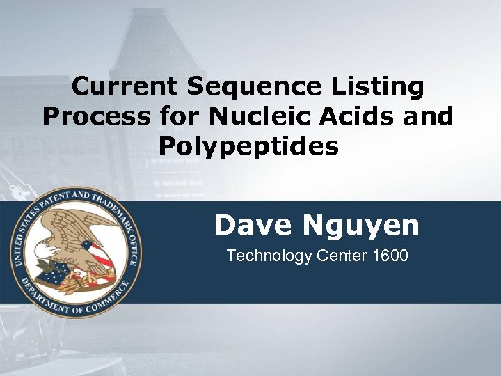Current Sequence Listing Process for Nucleic Acids and Polypeptides Dave Nguyen Technology Center 1600