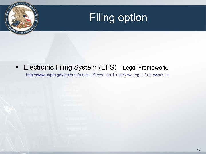 Filing option • Electronic Filing System (EFS) - Legal Framework: http: //www. uspto. gov/patents/process/file/efs/guidance/New_legal_framework.