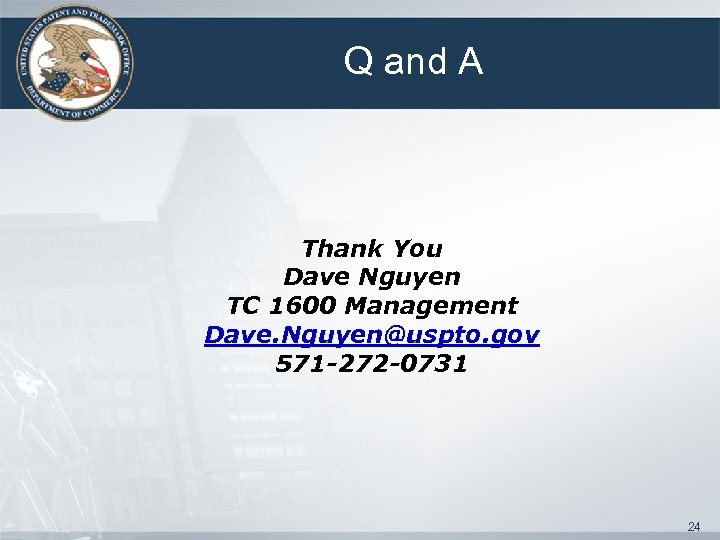 Q and A Thank You Dave Nguyen TC 1600 Management Dave. Nguyen@uspto. gov 571