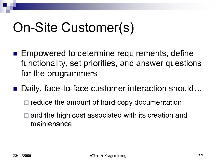 On-Site Customer(s) n Empowered to determine requirements, define functionality, set priorities, and answer questions