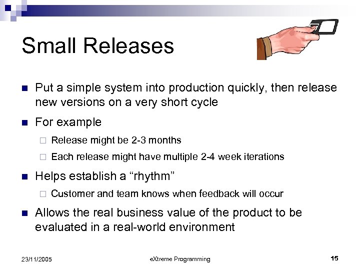 Small Releases n Put a simple system into production quickly, then release new versions