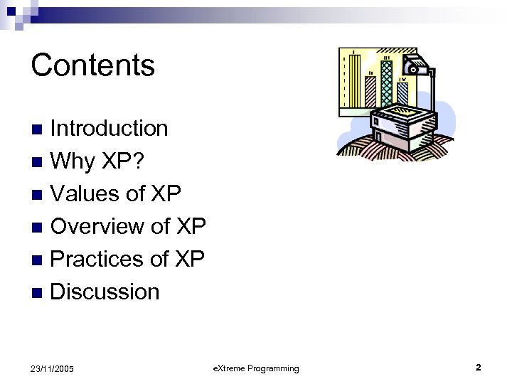 Contents Introduction n Why XP? n Values of XP n Overview of XP n