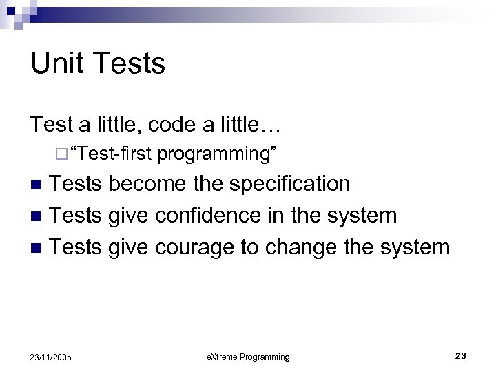 Unit Tests Test a little, code a little… ¨ “Test-first programming” Tests become the