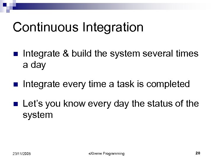 Continuous Integration n Integrate & build the system several times a day n Integrate