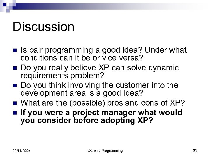 Discussion n n Is pair programming a good idea? Under what conditions can it