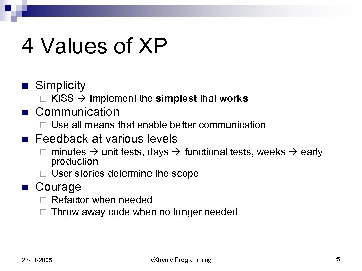 4 Values of XP n Simplicity ¨ n Communication ¨ n KISS Implement the
