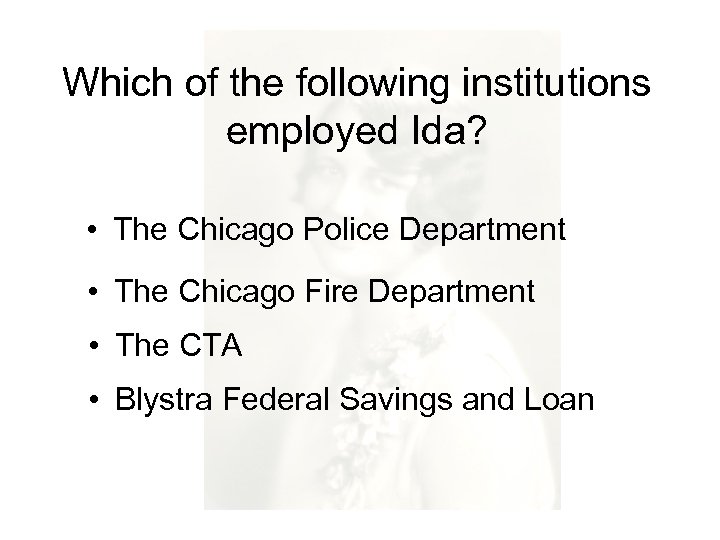 Which of the following institutions employed Ida? • The Chicago Police Department • The