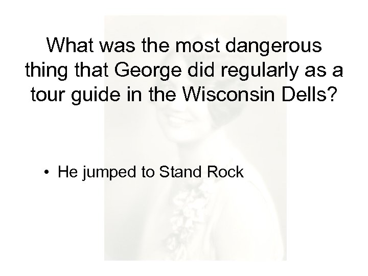 What was the most dangerous thing that George did regularly as a tour guide