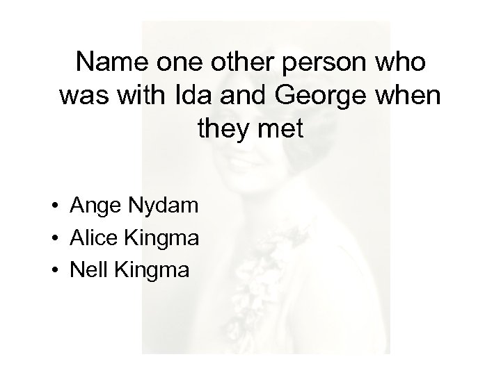 Name one other person who was with Ida and George when they met •