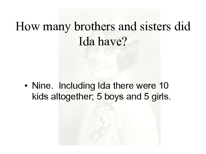 How many brothers and sisters did Ida have? • Nine. Including Ida there were