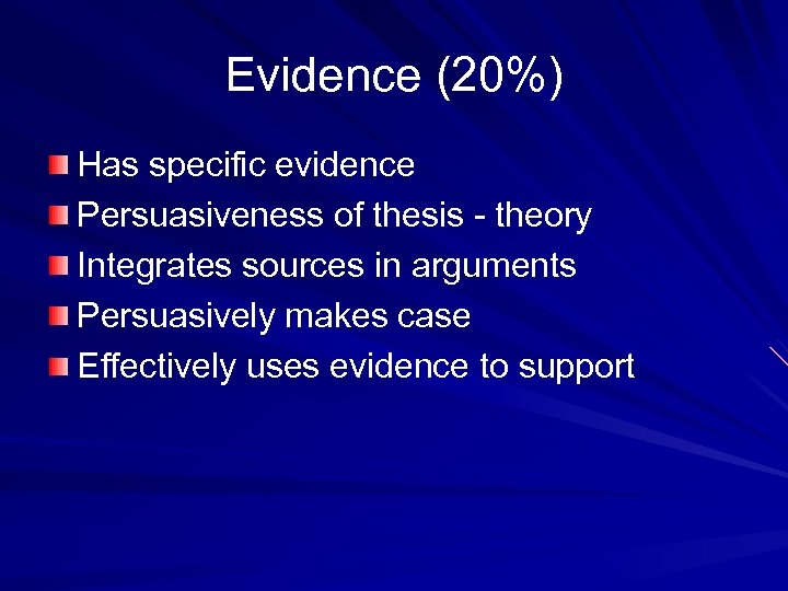 Evidence (20%) Has specific evidence Persuasiveness of thesis - theory Integrates sources in arguments