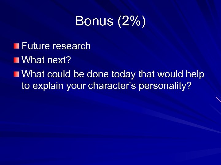 Bonus (2%) Future research What next? What could be done today that would help