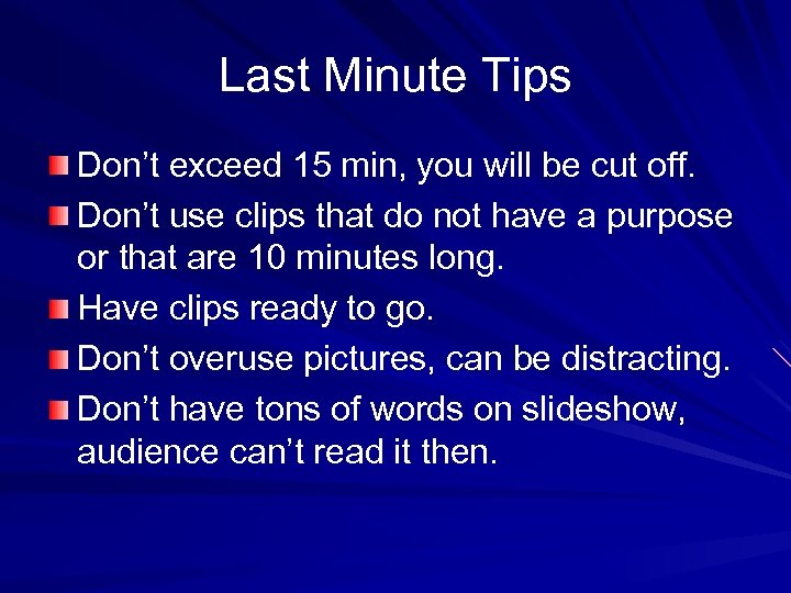 Last Minute Tips Don’t exceed 15 min, you will be cut off. Don’t use