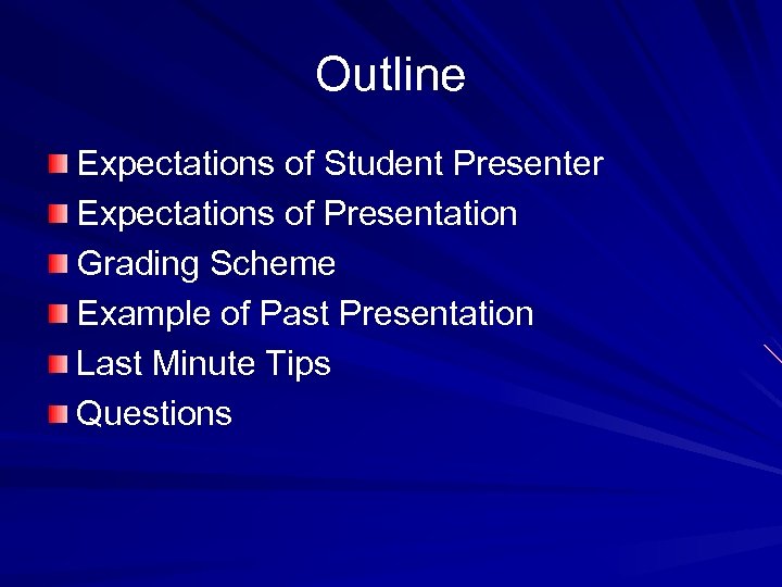 Outline Expectations of Student Presenter Expectations of Presentation Grading Scheme Example of Past Presentation
