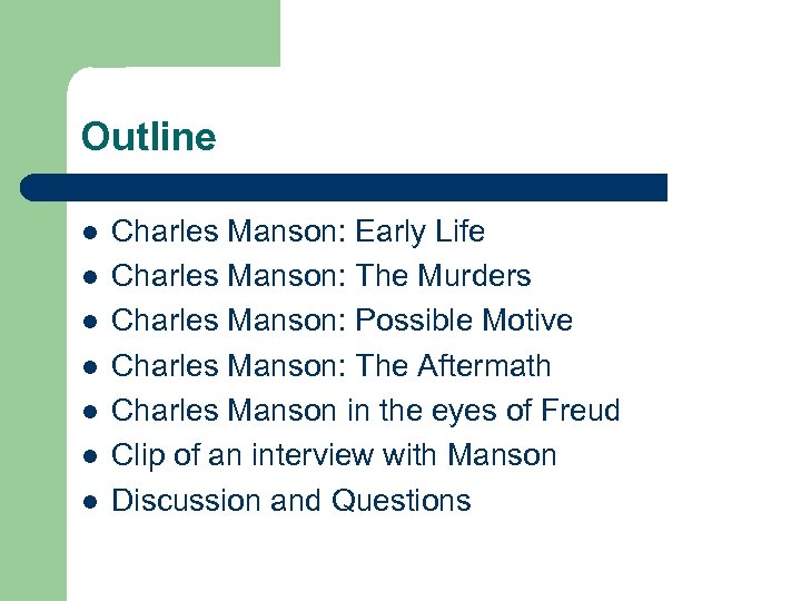 Outline l l l l Charles Manson: Early Life Charles Manson: The Murders Charles