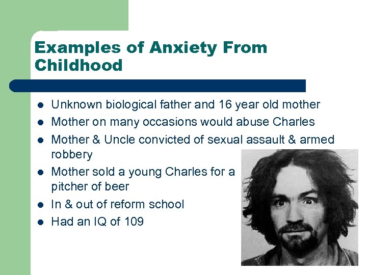 Examples of Anxiety From Childhood l l l Unknown biological father and 16 year
