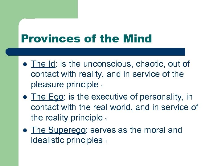 Provinces of the Mind l l l The Id: is the unconscious, chaotic, out
