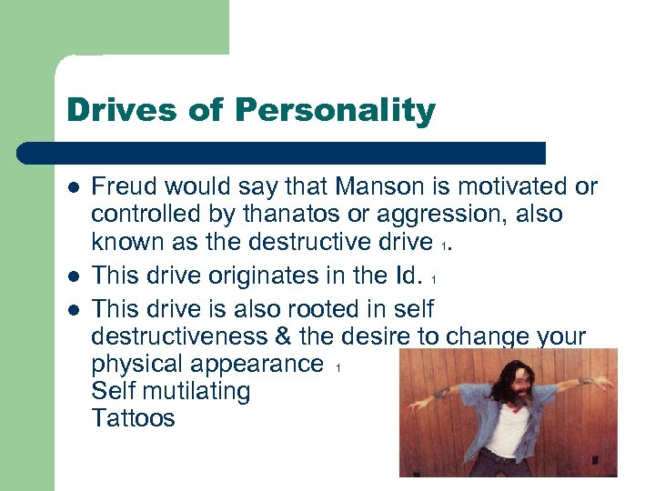 Drives of Personality l l l Freud would say that Manson is motivated or