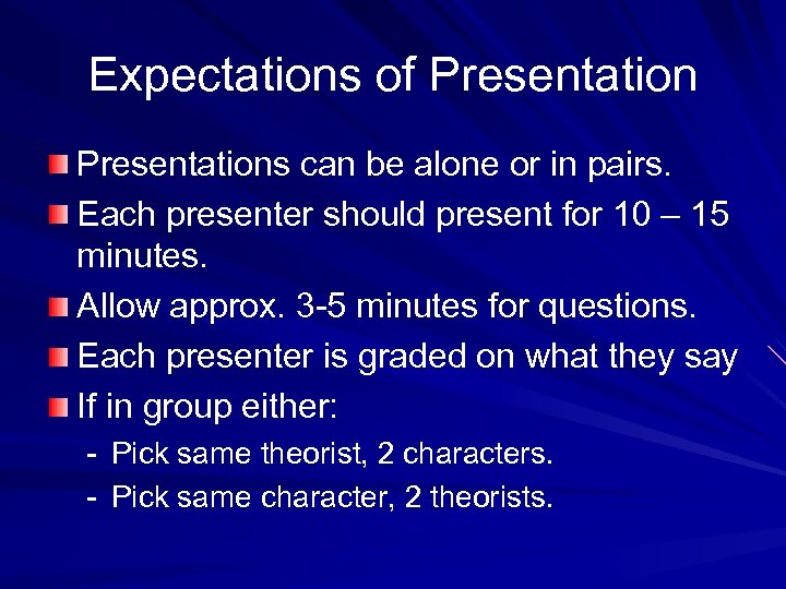 Expectations of Presentations can be alone or in pairs. Each presenter should present for