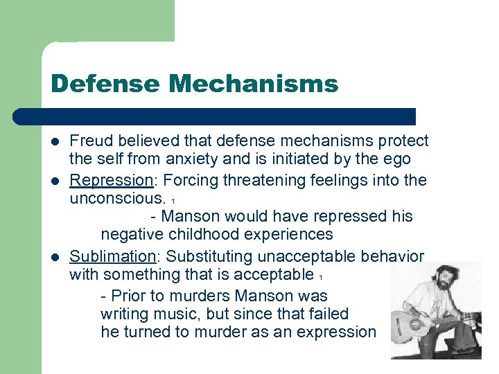 Defense Mechanisms l l l Freud believed that defense mechanisms protect the self from