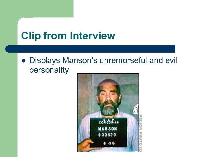 Clip from Interview l Displays Manson’s unremorseful and evil personality 